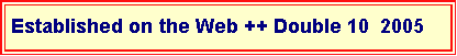 Text Box: Established on the Web ++ Double 10  2005   